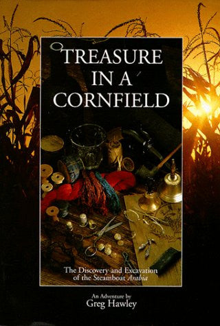 Treasure in a Cornfield: The Discovery & Excavation of the Steamboat Arabia