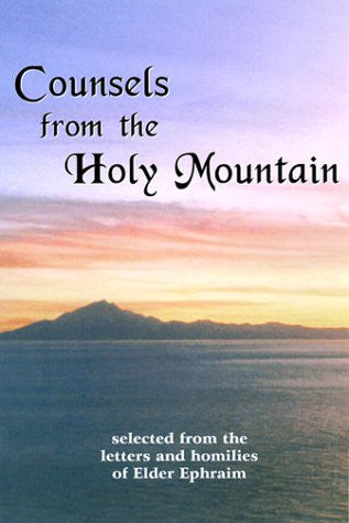 Counsels from the Holy Mountain: Selected from the Letters and Homilies of Elder