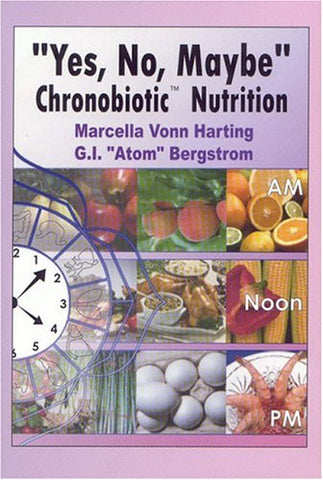 Yes, No, Maybe Chronobiotic Nutrition, by Marcella Vonn Harting & G.I. "Atom" Bergstrom [paperback]