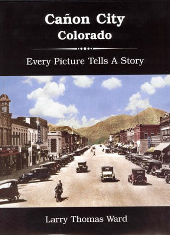Cañon City, Colorado: Every Picture Tells a Story