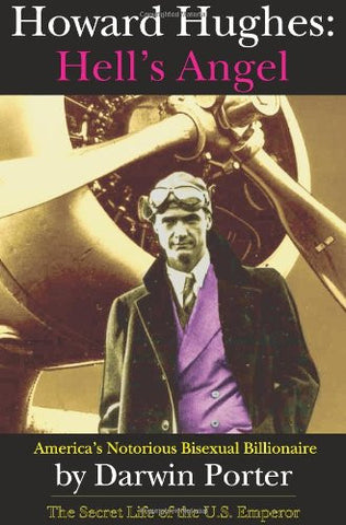 Howard Hughes, Hell's Angel: America's Notorious Bisexual Billionaire.  The Secret Life of the U.S. Emperor