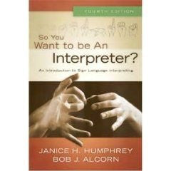 So You Want to Be an Interpreter? An Introduction to Sign Language Interpreting