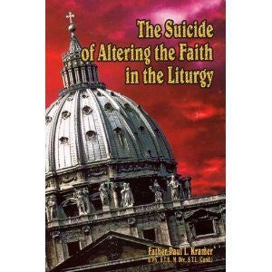 The Suicide of Altering the Faith in the Liturgy [paperback]