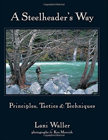 A Steelheader's Way Principles, Tactics, & Techniques (Hardcover)