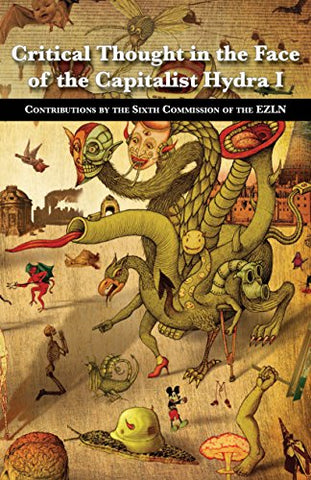 Critical Thought in the Face of the Capitalist Hydra I: Contributions by the Sixth Commission of the EZLN (Paperback)