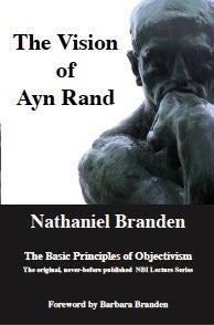 The Vision of Ayn Rand: The Basic Principles of Objectivism