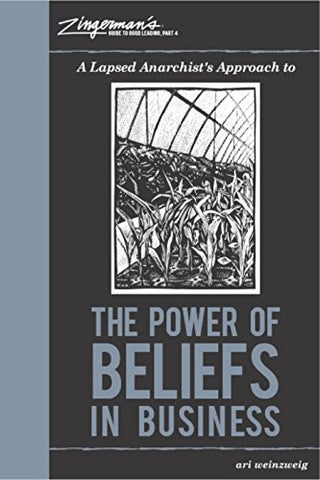 Zingerman's Guide to Good Leading, Part 4: A Lapsed Anarchist's Approach to the Power of Beliefs in Business (Hardcover)