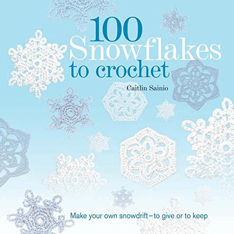100 Snowflakes to Crochet: Make Your Own Snowdrift---to Give or to Keep (Paperback)