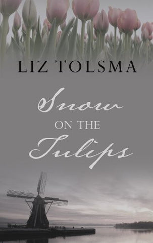 Snow on the Tulips, Liz Tolsma  - (Hardcover) Large Print