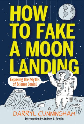 How to Fake a Moon Landing : Exposing the Myths of Science Denial (Hardcover)
