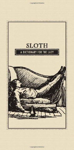 Sloth: A Dictionary for the Lazy (The Deadly Dictionaries) - Hardcover