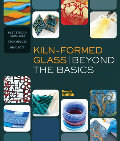Kiln-formed Glass: Beyond the Basics Best Studio Practices *techniques *projects (paperback)