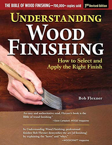 Understanding Wood Finishing: How to Select and Apply the Right Finish, 3rd Revised Edition (Softcover)