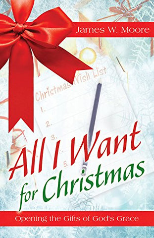 All I Want For Christmas: Opening the Gifts of God's Grace (Paperback)
