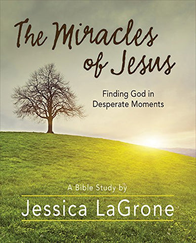 The Miracles of Jesus - Women's Bible Study Participant Workbook : Finding God in Desperate Moments (Paperback)