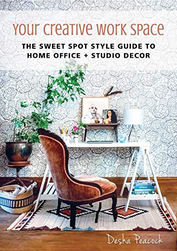 Your Creative Work Space: The Sweet Spot Style Guide to Home Office + Studio Decor (Hardcover)