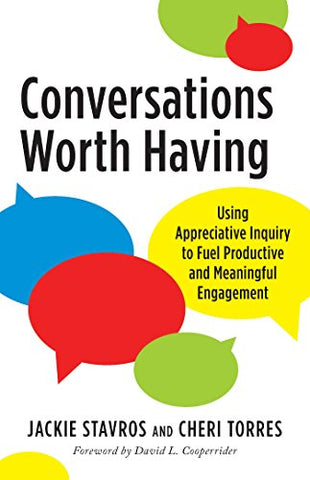 Conversations Worth Having (Using Appreciative Inquiry to Fuel Productive and Meaningful Engagement) - Paperback