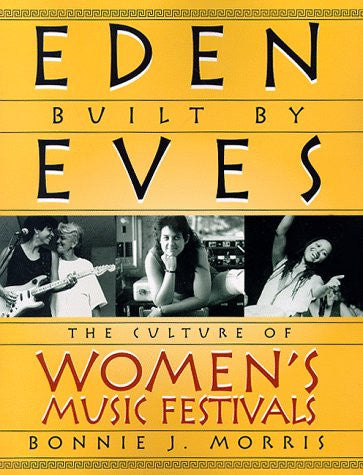Eden Built by Eves: The Culture of Women's Music Festivals
