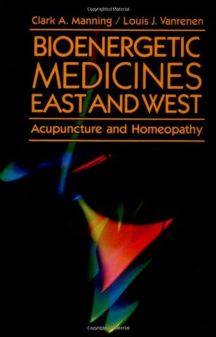 Bioenergetic Medicines East and West: Acupuncture and Homeopathy