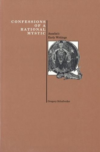 Confessions of a Rational Mystic: Anselm's Early Writings (Purdue University Series in the History of Philosophy) (not in pricelist)
