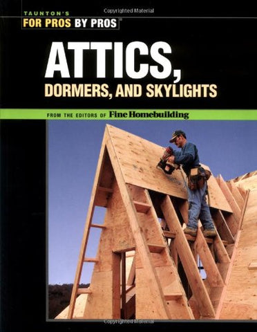For Pros By Pros: Attics, Dormers And Skylights (Paperback)