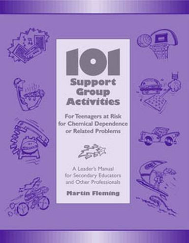 101 Support Group Activities for Teenagers at Risk for Chemical Dependence or Related Problems: A Leader's Manual For Secondary Educators And Other Professionals