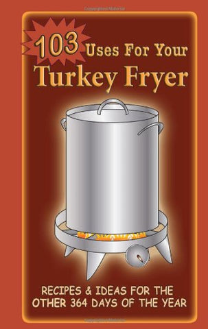 103 Uses For Your Turkey Fryer -spiral bound (not in pricelist)