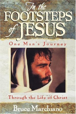 In the Footsteps of Jesus: One Man's Journey Through The Life of Jesus Christ (Perfectbound)