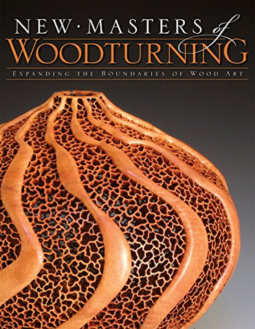 New Masters of Woodturning: Expanding the Boundaries of Wood Art (Paperback)