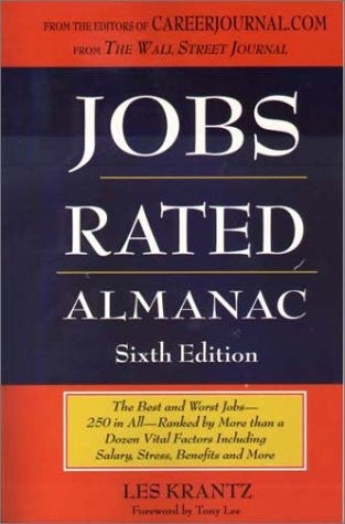 Jobs Rated Almanac: The Best and Worst Jobs - 250 in All - Ranked by More Than a Dozen Vital Factors Including Salary, Stress, Benefits, and More (Jobs Rated Almanac, 6th Ed, 2002)