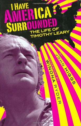I Have America Surrounded: A Biography of Timothy Leary