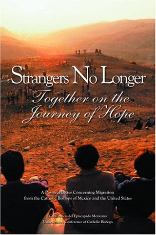 Strangers No Longer: A Pastoral Letter Concerning Migration: by the Episcopal Conferences of the United States and Mexico