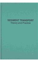 SEDIMENT TRANSPORT THEORY AND PRACTICE (Hardcover)
