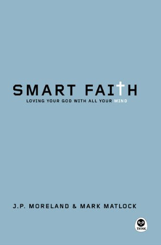 Smart Faith: Loving Your God with All Your Mind (Paperback)