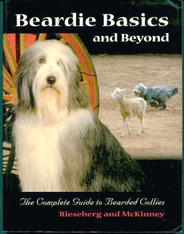Beardie Basics and Beyond the Complete Guide to Bearded Collies