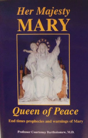 Her Majesty Mary, Queen of Peace: End Times Prophecies and Warnings of Mary