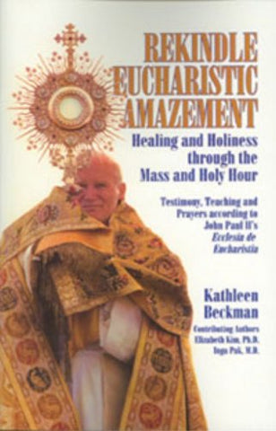 Rekindle Eucharistic Amazement Revised: Healing & Holiness through the Mass & Holy Hour