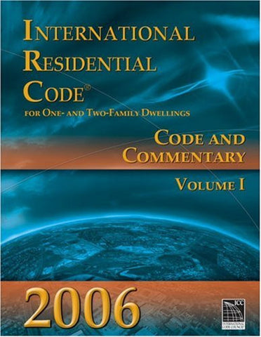 2006 International Residential Code: Code and Commentary, Volume I (Chapters 1-11) (paperback)