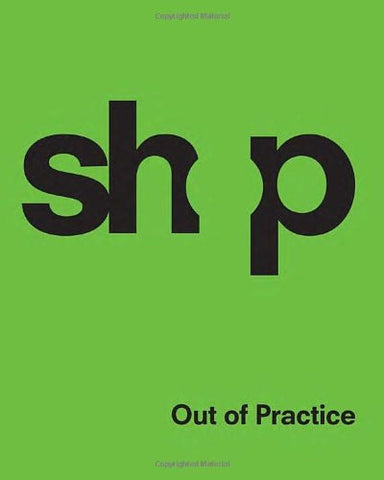 SHoP: Out of Practice - Hardcover