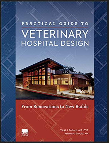 Practical Guide to Veterinary Hospital Design: From Renovations to New Builds, Paperback