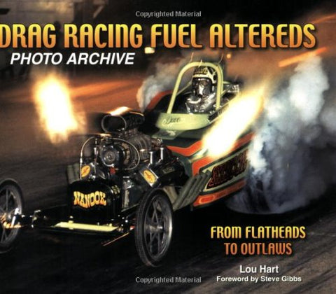 Drag Racing Fuel Altereds Photo Archive: From Flatheads to Outlaws (Paperback)