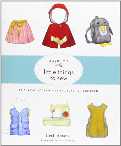 Oliver + S Little Things to Sew : 20 Classic Accessories and Toys for Children (Hardcover)