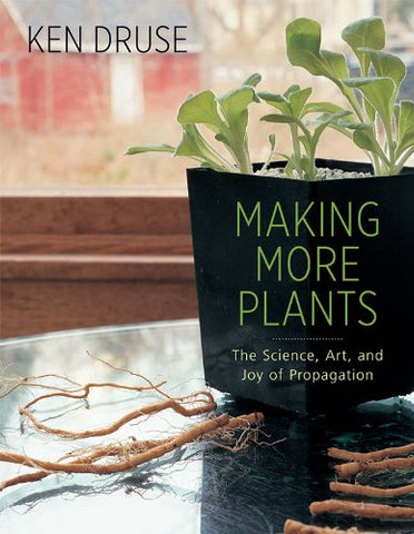 Making More Plants : The Science, Art, and Joy of Propagation (Paperback)