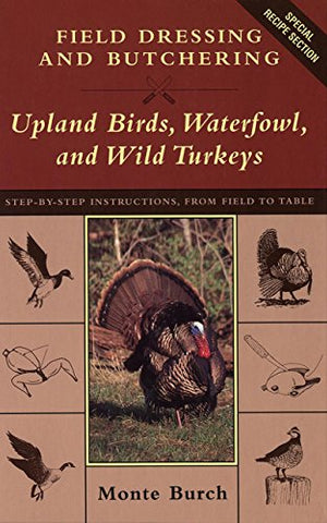 Field Dressing and Butchering Upland Birds, Waterfowl, and Wild Turkeys