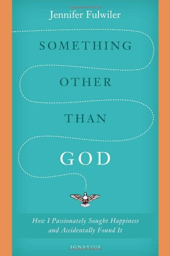 Something Other Than God: How I Passionately Sought Happiness and Accidentally Found It
