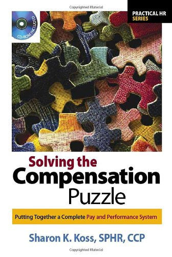 Solving the Compensation Puzzle: Putting Together a Complete Pay and Performance System (Practical HR)
