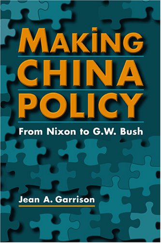 Making China Policy: From Nixon to G.W. Bush (Paperback)