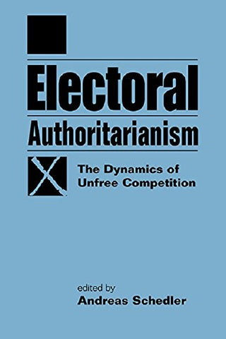 Electoral Authoritarianism: The Dynamics of Unfree Competition (Paperback)