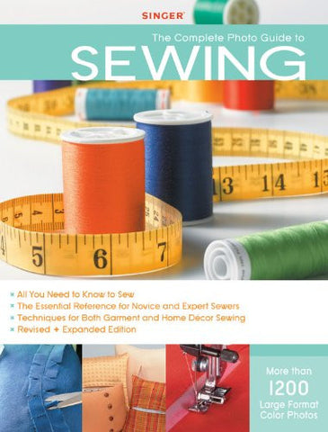 Singer Complete Photo Guide to Sewing - Revised + Expanded Edition 1200 Full-Color How-To Photos