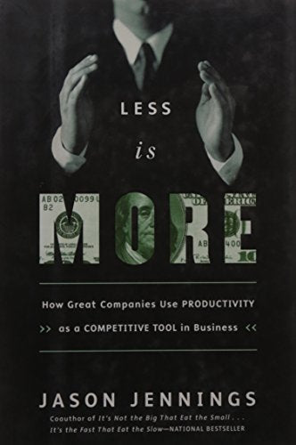 Less is More: How Great Companies Use Productivity As a Competitive Tool in Business (Hardcover)